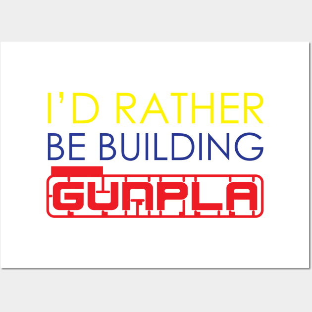 I'd Rather Be Building Gunpla Wall Art by Rodimus13